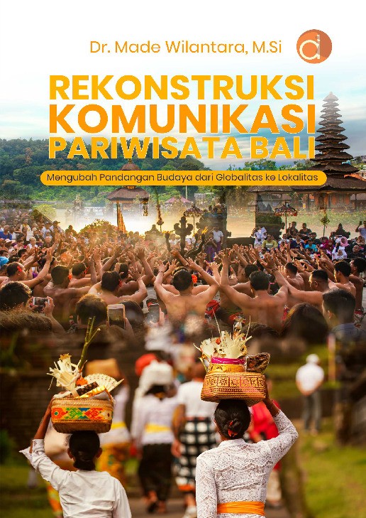 Rekonstruksi Komunikasi Pariwisata Bali Mengubah Pandangan Budaya dari Globalitas ke Lokalitas